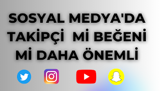 SOSYAL MEDYA’DA TAKİPÇİ Mİ YOKSA BEĞENİ Mİ DAHA ÖNEMLİ ?