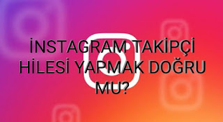 İnstagram’da Takipçi Hilesi Yapmak Doğru mu?
