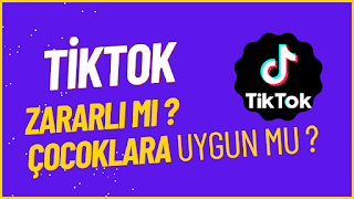TİKTOK ZARARLI MI ? ÇOCUKLARA UYGUN MU?
