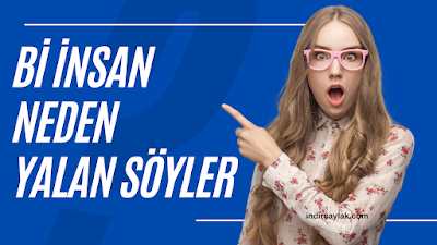 Bi İnsan Neden YALAN Söyler ? İnsanların Yalan Söyleme Eğilimleri: Psikolojik ve Sosyal Faktörler